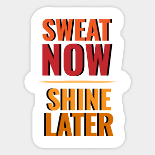 Sweat now Shine later Sticker